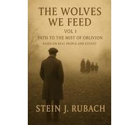 The Wolves We Feed. Vol 1: The Path to the Mists of Oblivion