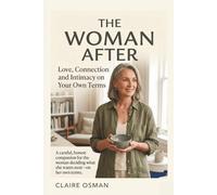 The Woman After: Love, Connection and Intimacy on Your Own Terms