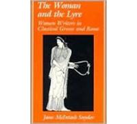The Woman and the Lyre: Women Writers in Classical Greece and Rome (Ad Feminam)