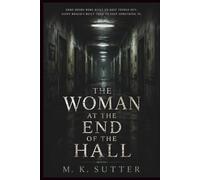 The Woman at the End of the Hall: A Psychological Horror Novel of Memory, Urban Legends, and Impossible Hallways