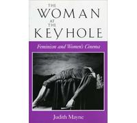 The Woman at the Keyhole: Feminism and Women's Cinema (Theories of Representation and Difference)