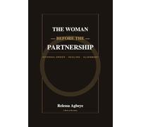 The Woman Before The Partnership: Internal Order, Healing, and Alignment (Partnership Philosophy Collection)