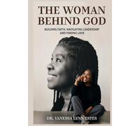 The Woman Behind God: Building Faith, Navigating Leadership, and Finding Love