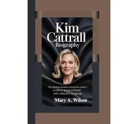 The Woman Behind Samantha Jones - A Life of Bold Choices and Timeless Glamour: KIM CATTRALL BIOGRAPHY
