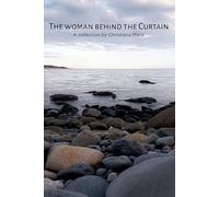 The Woman Behind the Curtain: A Collection by Christiana Marie