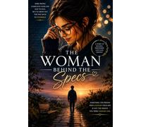The Woman Behind the Specs: She Wasn't Looking for Me. I Wasn't Looking for Her. And Then We Met.