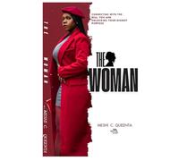 The Woman (Connecting with the Real You and Unlocking Your Highest Purpose)