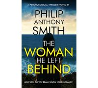 The Woman He Left Behind: A twisted psychological thriller from 2024 debut author, Philip Anthony Smith