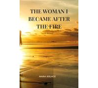 The Woman I Became After The Fire