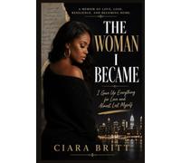 The Woman I Became: I Gave Up Everything for Love and Almost Lost Myself