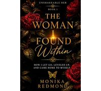 The Woman I Found Within: How I Let Go, Leveled Up and Came Home to Myself