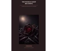 The Woman I Keep Becoming: A Guided Journal for Reinvention, Desire & Becoming Her