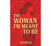 The Woman I’m Meant to Be Journal: A Guided Self-Growth Journal for Confidence, Healing & Becoming Your Best Self