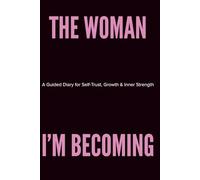 The Woman I'm Becoming: A guided diary for identity, habits, and lasting change