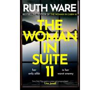 The Woman in Suite 11 : The gripping follow-up to multi-million bestselling author Ruth Ware’s The Woman in Cabin 10 - now a Netflix film, starring Keira Knightley.