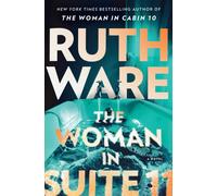 The Woman in Suite 11 : The gripping follow-up to multi-million bestselling author Ruth Ware's The Woman in Cabin 10 - now a Netflix film, starring Keira Knightley.
