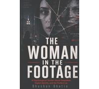 The Woman in the Footage: A Psychological Thriller About Deepfakes, Digital Identity, and the Perfect Lie