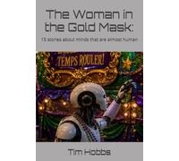 The Woman in the Gold Mask:: 15 stories about minds that are almost human