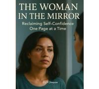 The Woman in the Mirror: Reclaiming Self-Confidence One Page at a Time: A 90-Day Guided Journal to Heal, Reflect, and Reclaim Your Inner Power