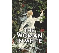 The Woman in White: 1859 Gothic Tale of Deception, Identity Theft, and Women’s Fate