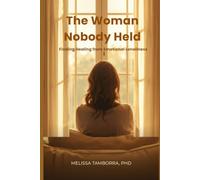 The Woman Nobody Held: Finding Healing from Emotional Loneliness