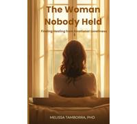 The Woman Nobody Held: Finding Healing from Emotional Loneliness
