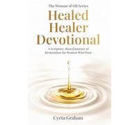 The Woman of Oil Series: Healed Healer Devotional: A Scripture - Based Journey of Restoration for Woman Who Pour