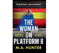 The Woman on Platform 8: Discover a BRAND NEW clever and compelling psychological thriller from M A Hunter for 2025!