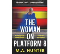 The Woman on Platform 8: Discover a BRAND NEW clever and compelling psychological thriller from M A Hunter for 2025!