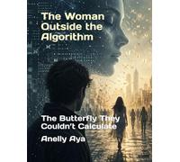 The Woman Outside the Algorithm: The Butterfly They Couldn’t Calculate