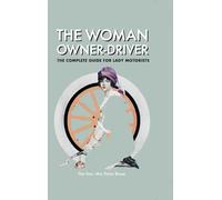 The Woman Owner Driver: The Complete Guide for Lady Motorists