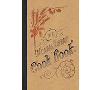 The Woman Suffrage Cook Book: Containing Thoroughly Tested and Reliable Recipes for Cooking, Directions for the Care of the Sick, and Practical ... Especially for This Work (Applewood Books)