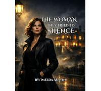 THE WOMAN THEY TRIED TO SILENCE