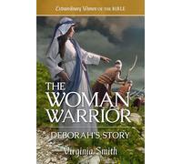 The Woman Warrior Deborah's Story: 10 (Extraordinary Women of the Bible)
