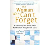 The Woman Who Can't Forget: The Extraordinary Story of Living with the Most Remarkable Memory Known to Science--A Memoir