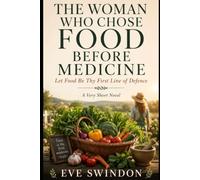 THE WOMAN WHO CHOSE FOOD BEFORE MEDICINE: Let Food Be Thy First Line of Defence.