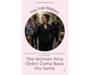 The woman, who didn't come back the same: A story about control, identity, and the cost of changing too much: 6 (The Trail Walkers)