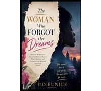 The Woman Who Forgot Her Dreams: How to Rediscover Your Ambition, Pursue What Matters, and Create a Life Beyond Survival: 1 (The Woman Within Series)