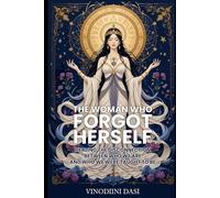The Woman Who Forgot Herself: Healing the Disconnection Between Who We are and Who We were Taught To Be