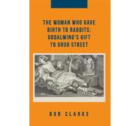 The Woman Who Gave Birth to Rabbits: Godalming's Gift to Grub Street