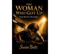 The Woman Who Got Up: From Buried to Becoming
