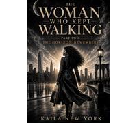 The Woman Who Kept Walking: Part 2 The Horizon Remembers