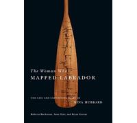 The Woman Who Mapped Labrador: The Life and Expedition Diary of Mina Hubbard