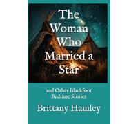 The Woman Who Married a Star and Other Blackfoot Bedtime Stories (The Woods Devil and Other Northern Bedtime Stories Collection)