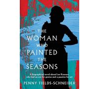 The Woman Who Painted The Seasons: A biographical fiction novel about Lee Krasner, who had an eye for genius and a passion for art.