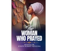 The Woman Who Prayed!: A Mother’s Faith That Changed Everything
