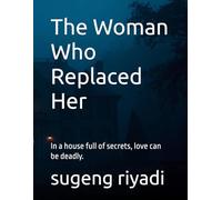 The Woman Who Replaced Her: In a house full of secrets, love can be deadly.