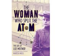 The Woman Who Split the Atom: The Life of Lise Meitner