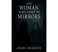 The Woman Who Spoke to Mirrors: A gothic psychological thriller about mirrors that remember what you forget and a woman whose reflection begins to live a life of its own.