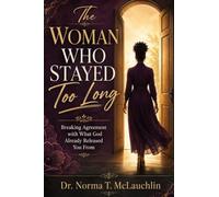 THE WOMAN WHO STAYED TOO LONG: Breaking Agreement with What God Already Released You From